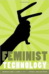 Feminist Technology - Edited by Linda L. Layne, Sharra L. Vostral and Kate Boyer 
