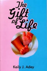 The Gift of Life by Keily J Adey